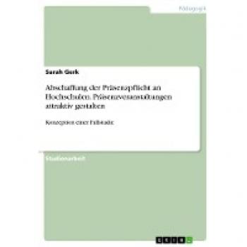 Abschaffung der Präsenzpflicht an Hochschulen. Präsenzveranstaltungen attraktiv gestalten: Konzeption einer Fallstudie
