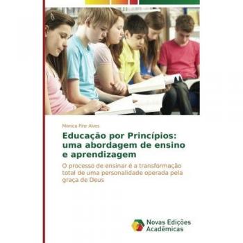 Educação por Princípios: uma abordagem de ensino e aprendizagem: O processo de ensinar é a transformação total de uma personalidade operada pela graça de Deus