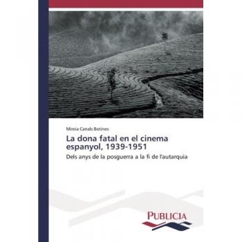 La dona fatal en el cinema espanyol, 1939-1951: Dels anys de la posguerra a la fi de l'autarquia