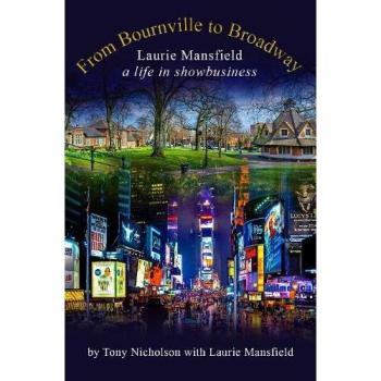 From Bournville to Broadway : Laurie Mansfield A Life in Showbusiness