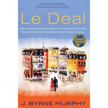 Le Deal : How a Young American, in Business, In Love, and in Over His Head, Kick-Started a Multibillion-Dollar Industry in Europe