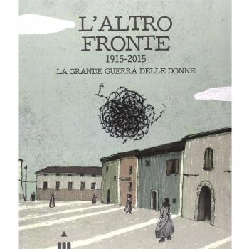 L' altro fronte. 1915-2015. La grande guerra delle donne