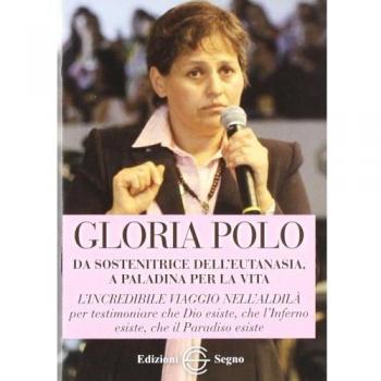 Gloria Polo. Da sostenitrice dell'eutanasia a paladina per la vita