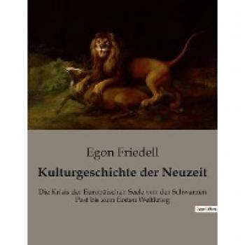 Kulturgeschichte der Neuzeit : Die Krisis der Europäischen Seele von der Schwarzen Pest bis zum Ersten Weltkrieg