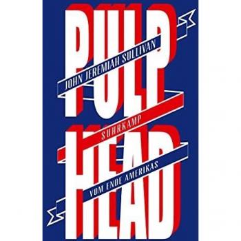 Sullivan, John Jeremiah Pulphead: Vom Ende Amerikas (Suhrkamp Taschenbuch)