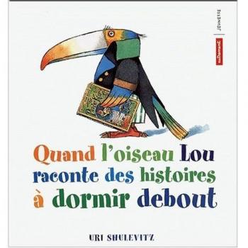 Quand l'oiseau Lou raconte des histoires à dormir debout (Autrement Jeunesse.)