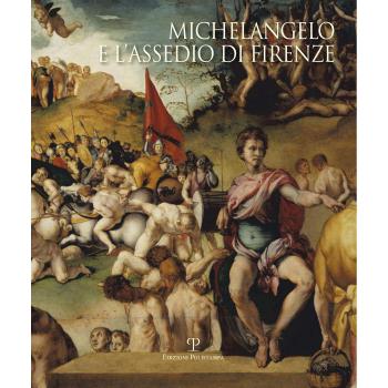 Michelangelo e l'assedio di Firenze 1529-1530. Ediz. illustrata