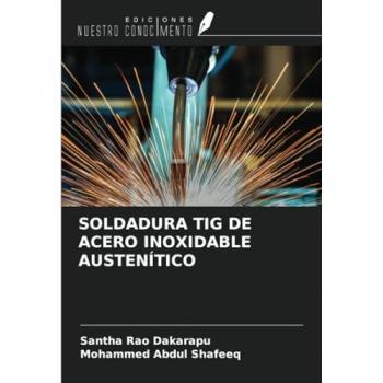 Dakarapu, Santha Rao: SOLDADURA TIG DE ACERO INOXIDABLE AUSTENÍTICO