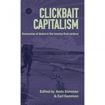 Clickbait capitalism: Economies of desire in the twenty-first century