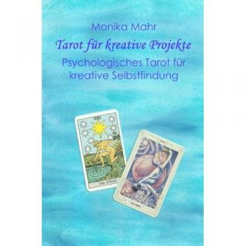 Tarot für kreative Projekte. Psychologisches Tarot für kreative Selbstfindung