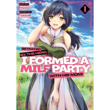 Betrayed by the Hero I Formed a Milf Party with His Mom! (Manga) Vol. 1