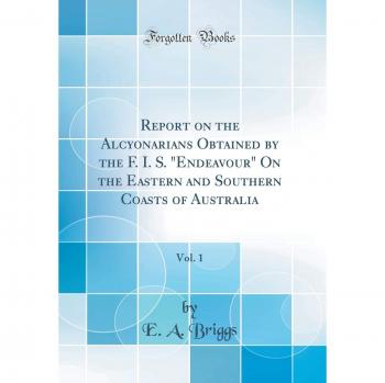 Report on the Alcyonarians Obtained by the F. I. S. Endeavour On the Eastern and Southern Coasts of Australia, Vol. 1