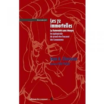 Les 72 immortelles. La fraternité sans rivages : un éphéméride du grand rêve fracassé des Communeux