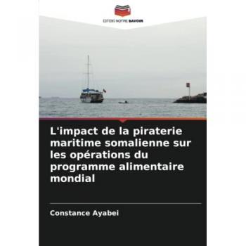 L'impact de la piraterie maritime somalienne sur les opérations du programme alimentaire mondial