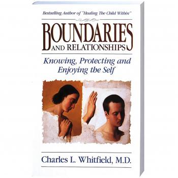 Boundaries and Relationships: Knowing, Protecting and Enjoying the Self