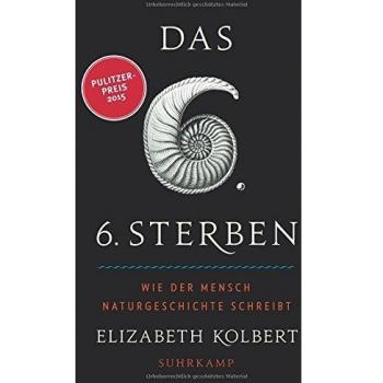 Das sechste Sterben: Wie der Mensch Naturgeschichte schreibt (suhrkamp taschenbuch)