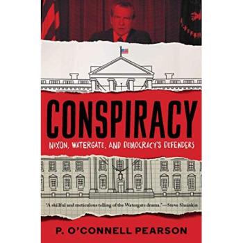 Conspiracy: Nixon, Watergate, and Democracy's Defenders