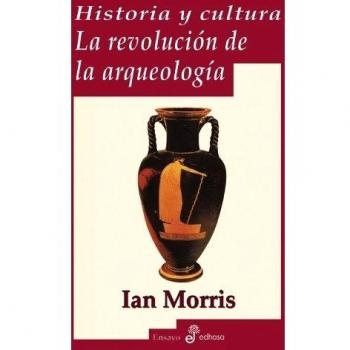Historia y cultura La revolución de la arqueología