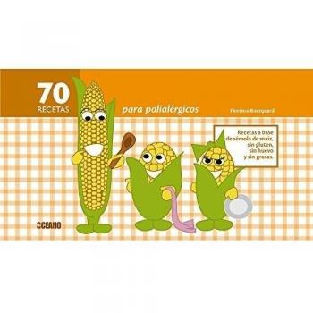 70 RECETAS PARA POLIALÉRGICOS: Recetas a base de sémola de maíz, sin gluten, sin huevo y sin grasas (Tapa dura).