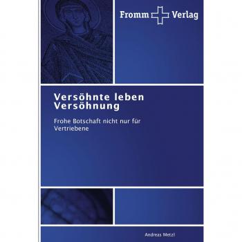 Versöhnte leben Versöhnung: Frohe Botschaft nicht nur für Vertriebene