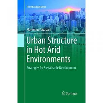 Tavassoli, Mahmoud: Urban Structure in Hot Arid Environments