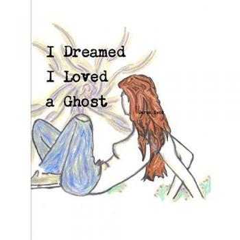 I Dreamed I Loved a Ghost