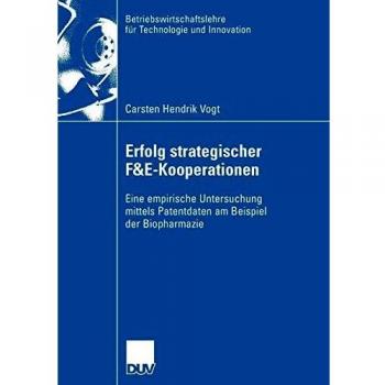 Erfolg strategischer F&E-Kooperationen: Eine empirische Untersuchung mittels Patentdaten am Beispiel der Biopharmazie