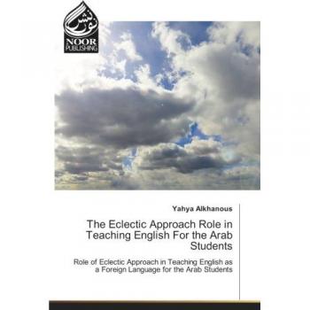 Alkhanous, Yahya: The Eclectic Approach Role in Teaching English For the Arab Students