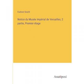 Notice du Musée Impérial de Versailles; 2 partie, Premier étage