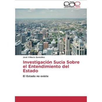 Investigación Sucia Sobre el Entendimiento del Estado: El Estado no existe