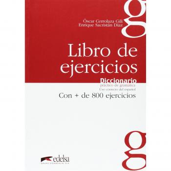 Diccionario práctico de gramática: libro de ejercicios : 800 fichas de uso correcto del español