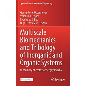 Multiscale Biomechanics and Tribology of Inorganic and Organic Systems: In memory of Professor Sergey Psakhie (Springer Tracts in Mechanical Engineering)