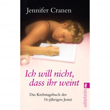 Jennifer Cranen Ich Will Nicht, Dass Ihr Weint: Das Krebstagebuch Der 16-Jährigen Jenni