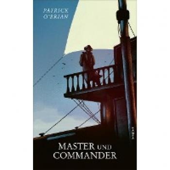 Patrick O'Brian Master Und Commander: Das Erste Abenteuer Für Aubrey Und Maturin (Die Abenteuer Von Aubrey Und Maturin)