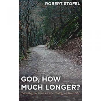 God, How Much Longer?: Learning to Trust God's Timing in Your Life