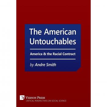 The American Untouchables: America & the Racial Contract: A historical perspective on race-based politics (Critical Perspectives on Social Science)