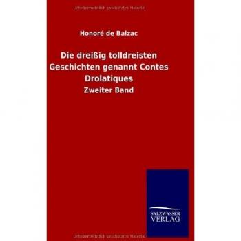 Die dreißig tolldreisten Geschichten genannt Contes Drolatiques: Zweiter Band