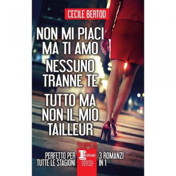 Non mi piaci ma ti amo-Nessuno tranne te-Tutto ma non il mio tailleur
