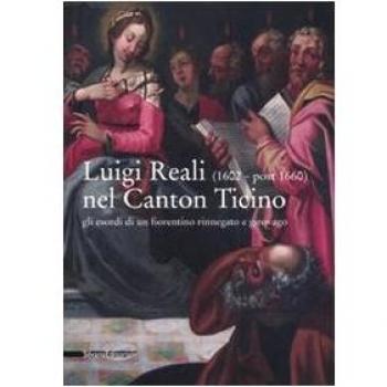 Luigi Reali nel Canton Ticino. Gli esordi di un fiorentino rinnegato e girovago. Catalogo della mostra