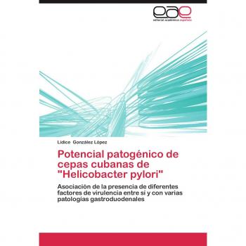 Potencial patogénico de cepas cubanas de Helicobacter pylori: Asociación de la presencia de diferentes factores de virulencia entre sí y con varias patologías gastroduodenales