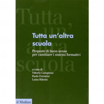 Tutta un'altra scuola. Proposte di buon senso per cambiare i sistemi formativi