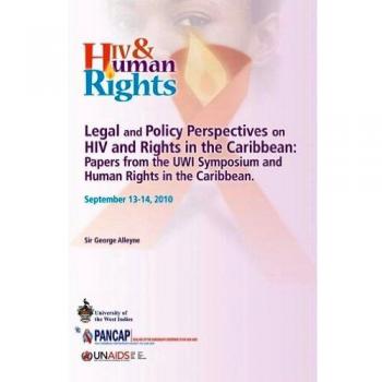 Legal and Policy Perspectives on HIV and Human Rights in the Caribbean: Papers from a Symposium at the University of the West Indies, Cave Hill, Spete