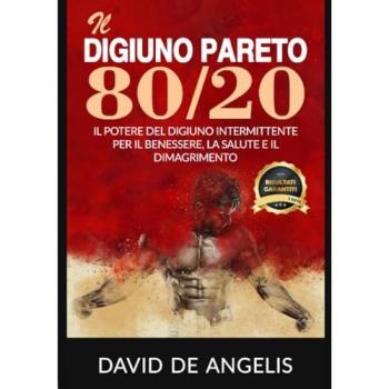 Il digiuno Pareto 80/20. Il potere del digiuno intermittente per il benessere, la salute e il dimagrimento