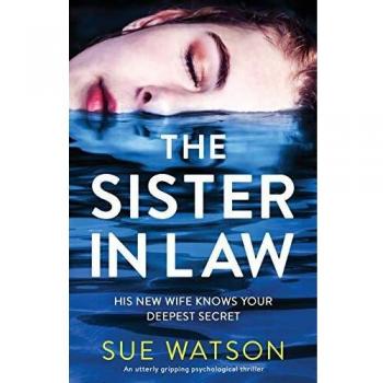 Sue Watson The Sister-In-Law: An Utterly Gripping Psychological Thriller
