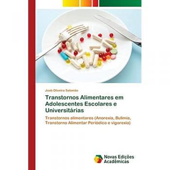 Transtornos Alimentares em Adolescentes Escolares e Universitárias: Transtornos alimentares (Anorexia, Bulimia, Transtorno Alimentar Periódico e vigorexia)
