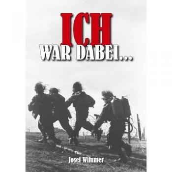 Ich war dabei...: Biografie: Polen, Nordfrankreich, Ostfront, Stalingrad, Kaukasus, Italien, Normandie, Ardennen, Endkampf im Ruhr-Kessel (Deutsche Soldaten-Biografien)