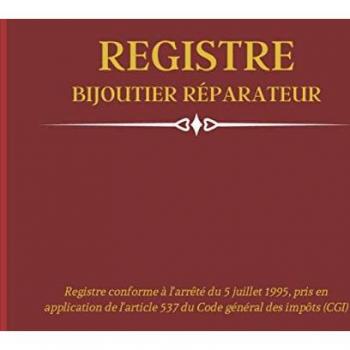 Registre Bijoutier Reparateur: Livre de Police des Réparations pour Bijouterie, Horlogerie, Joaillerie | Conforme à l'article 537 du Code Général des Impôts