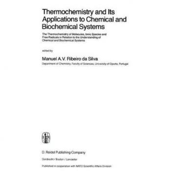 Thermochemistry and Its Applications to Chemical and Biochemical Systems: The Thermochemistry of Molecules, Ionic Species and Free Radicals in ... Systems