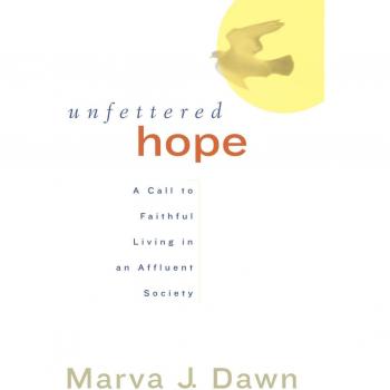 Unfettered Hope: A Call to Faithful Living in an Affluent Society