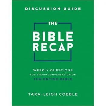 The Bible Recap Discussion Guide Weekly Questions for Group Conversation on the Entire Bible by Taraleigh Cobble